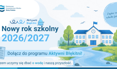 Trwa rekrutacja do ogólnopolskiego programu edukacyjnego „Aktywni Błękitni – szkoła przyjazna wodzie” realizowanego przez Wody Polskie.